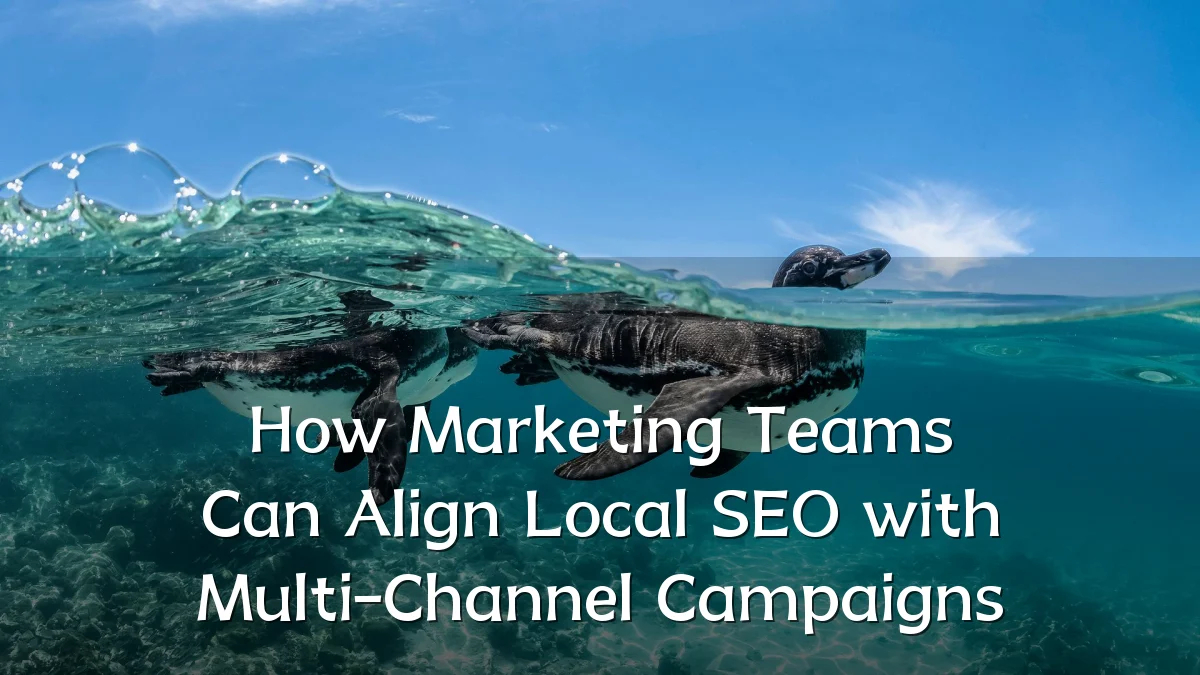How Marketing Teams Can Align Local SEO with Multi-Channel Campaigns