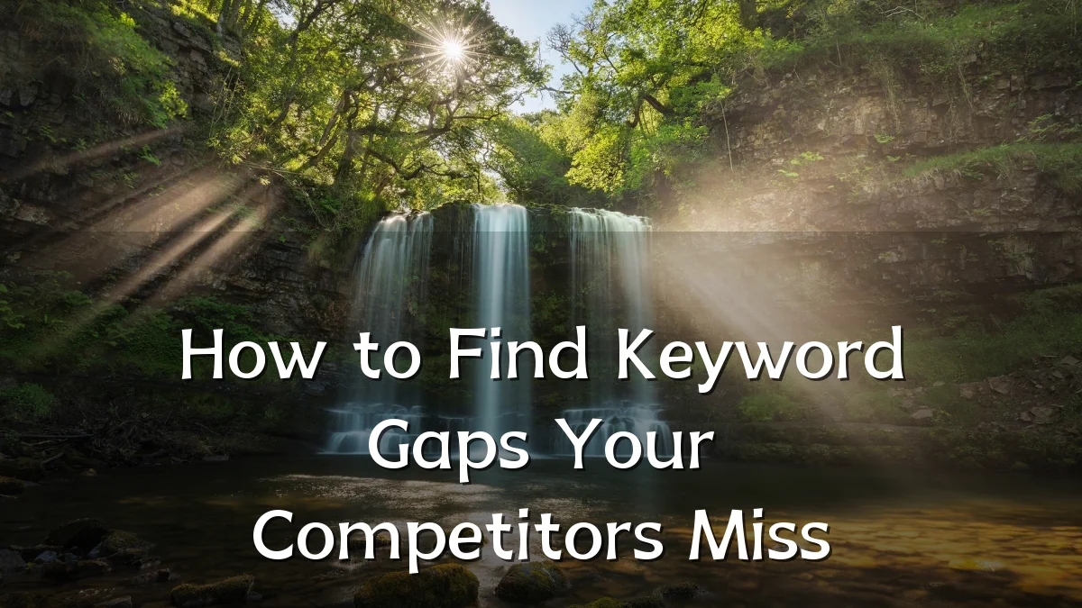 How to Find Keyword Gaps Your Competitors Miss