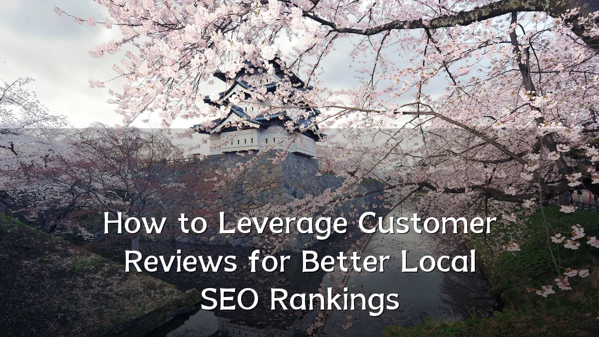 How to Leverage Customer Reviews for Better Local SEO Rankings