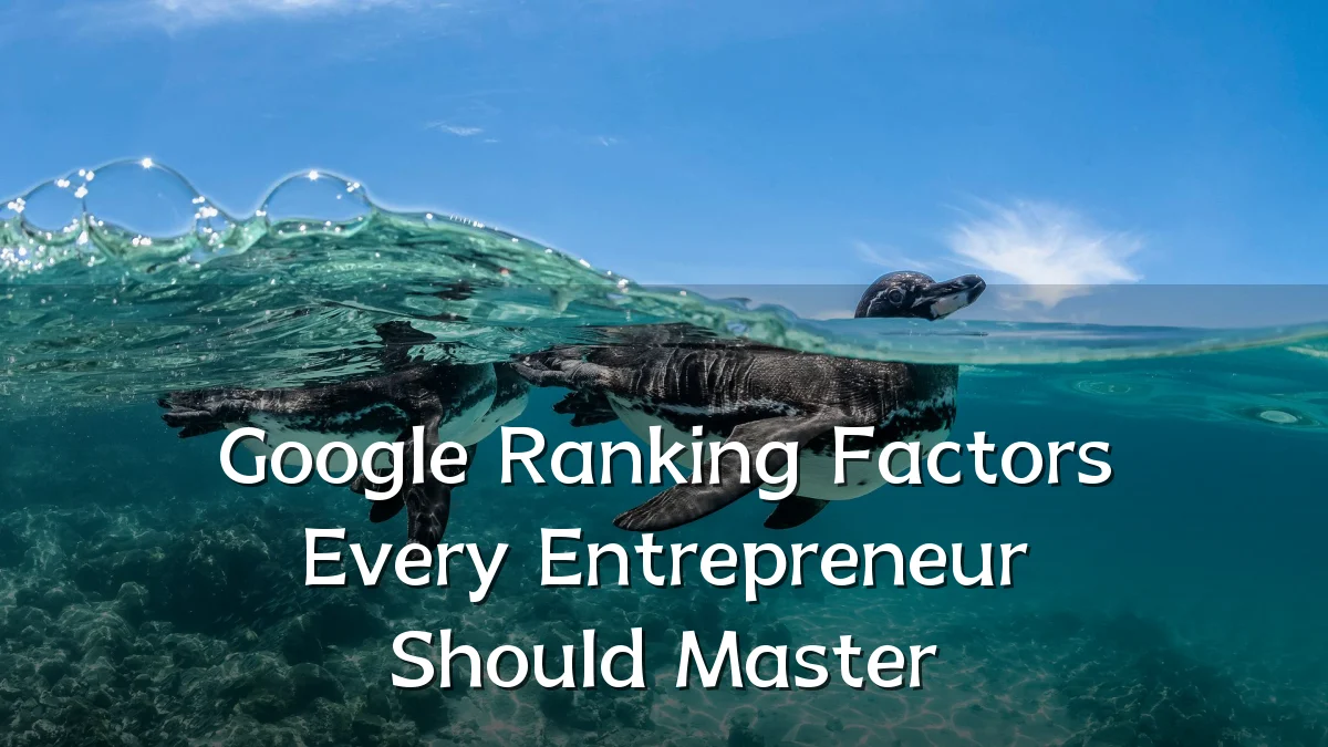 Google Ranking Factors Every Entrepreneur Should Master
