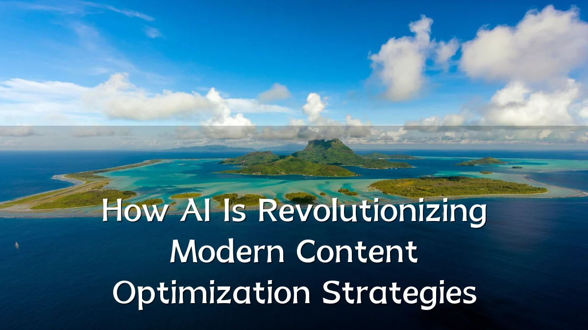 How AI Is Revolutionizing Modern Content Optimization Strategies