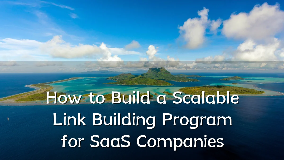 How to Build a Scalable Link Building Program for SaaS Companies
