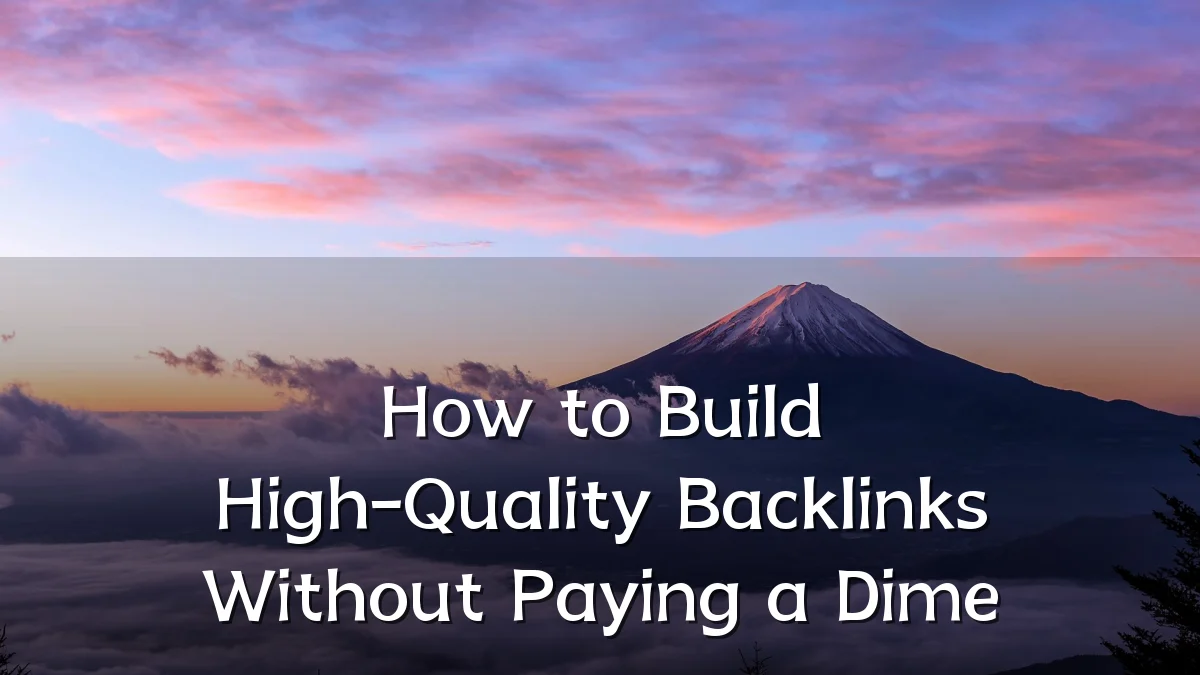 How to Build High-Quality Backlinks Without Paying a Dime