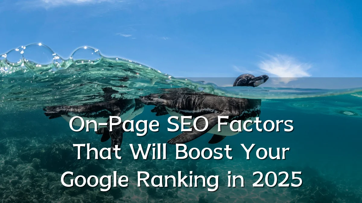 On-Page SEO Factors That Will Boost Your Google Ranking in 2025