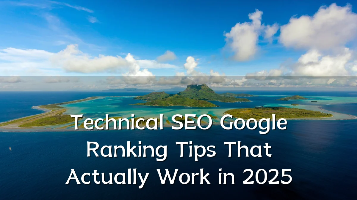 Technical SEO Google Ranking Tips That Actually Work in 2025