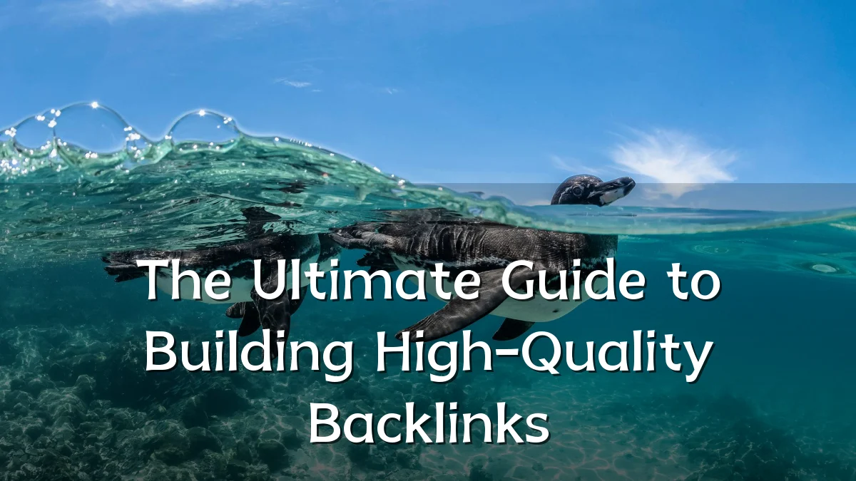 The Ultimate Guide to Building High-Quality Backlinks