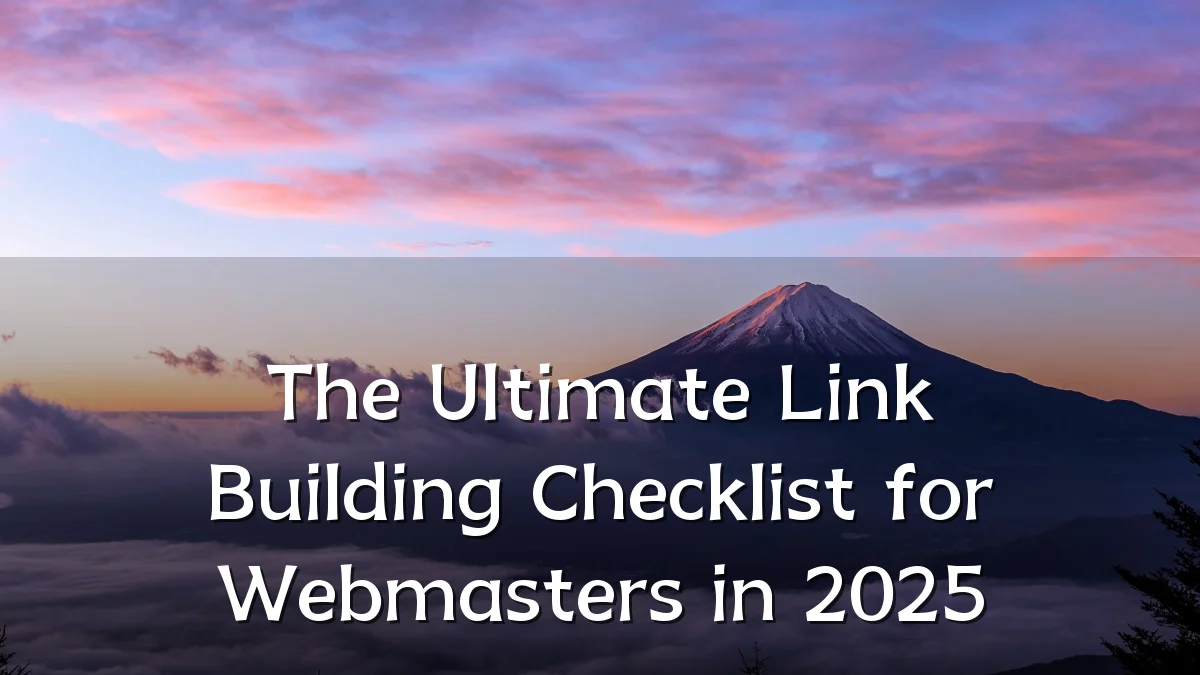 The Ultimate Link Building Checklist for Webmasters in 2025