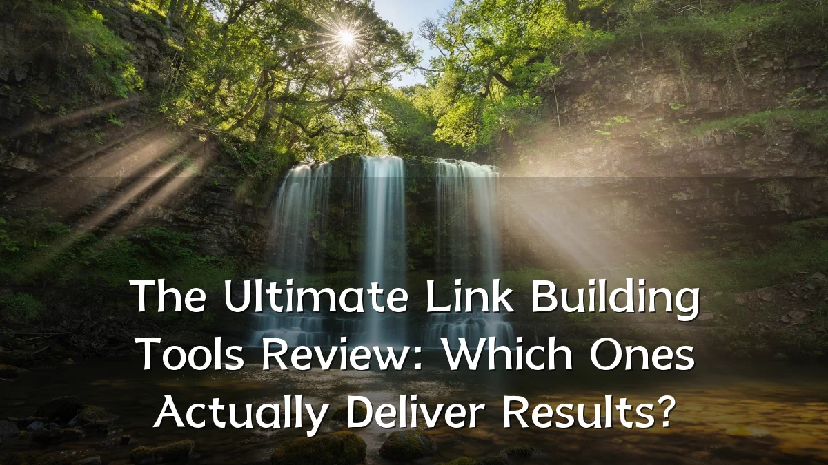 The Ultimate Link Building Tools Review: Which Ones Actually Deliver Results?