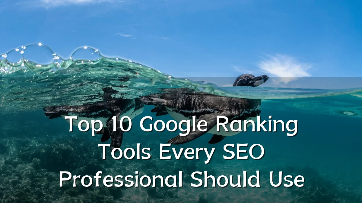 Top 10 Google Ranking Tools Every SEO Professional Should Use