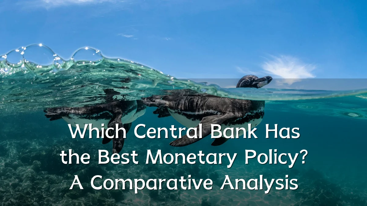 Which Central Bank Has the Best Monetary Policy? A Comparative Analysis